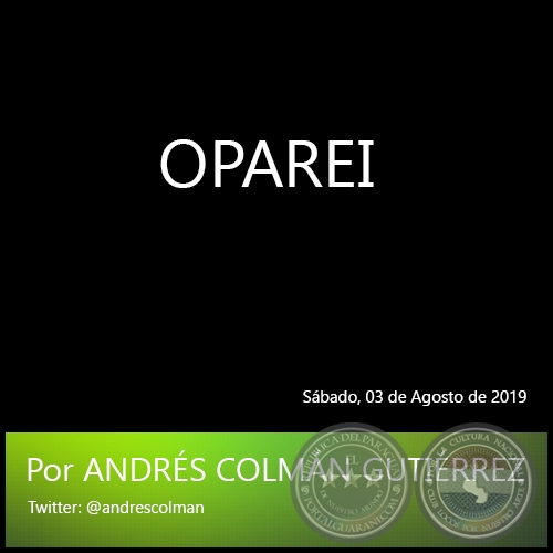 OPAREI - Por ANDRÉS COLMÁN GUTIÉRREZ - Sábado, 03 de Agosto de 2019